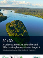 30x30: A Guide to Inclusive, Equitable and Effective Implementation of Target 3 of the Kunming-Montreal Global Biodiversity Framework Brochure